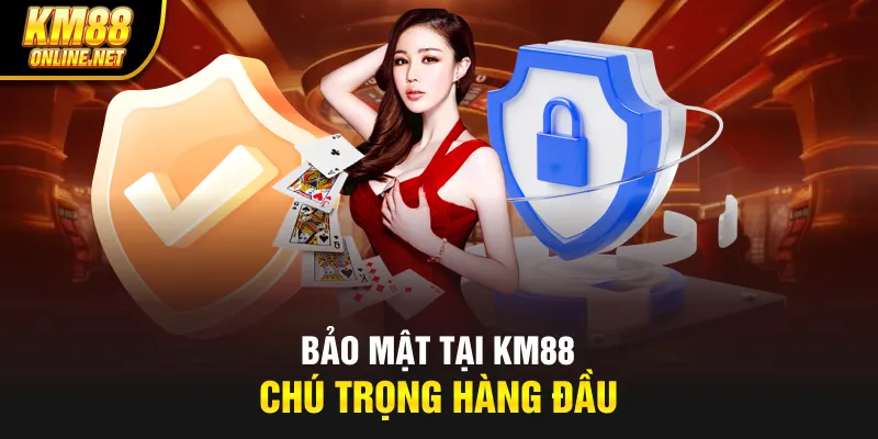 Bảo mật tại KM88 chú trọng hàng đầu