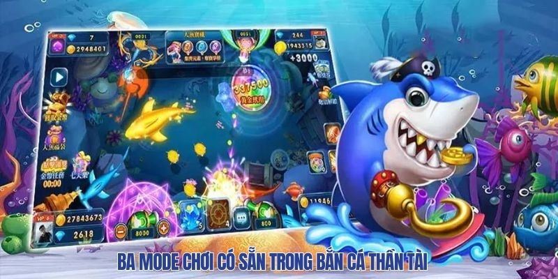 Ba mode chơi có sẵn trong bắn cá Thần Tài 