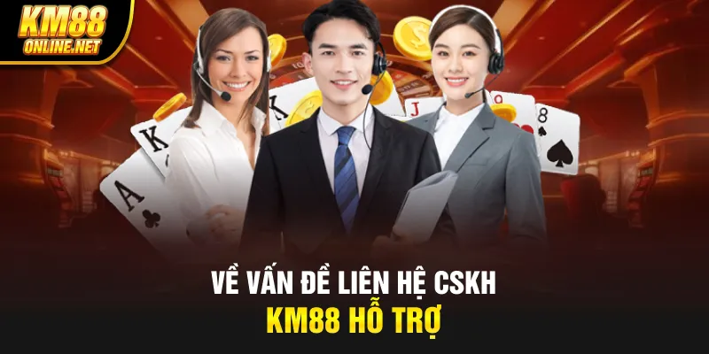 Về vấn đề liên hệ CSKH KM88 hỗ trợ